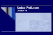 Noise Pollution · Noise Pollution Chapter 16 What’s the difference between a sound and a noise? (Intro & Section 16.3) Pressure Waves (Section 16.1) Source Sound Pressure Level