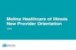 Molina Healthcare of Illinois New Provider Orientation · 2020. 6. 26. · New Provider Orientation . Molina Healthcare of Illinois . Provider Network Medicaid MMP . Provider Type