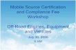 Moble Source Certification Fee Workshop, Off-Road Engines ... · 7/30/2020  · • February Workshop Request/Website posted/ Several follow-up e-mails • Using CARB costs per application,
