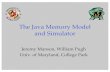 The Java Memory Model and Simulator · The Java Memory Model and Simulator Jeremy Manson, William Pugh Univ. of Maryland, College Park. 2 Java Memory Model and Threa d Specifica tion
