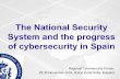 The National Security System and the progress of ......The National Security System and the progress of cybersecurity in Spain Regional Cybersecurity Forum, 29-30 November 2016, Grand