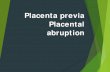 Placenta previa Placental abruption · placenta previa should be accomplished at 36 0/7ths to 376/7ths weeks, without documentation of fetal lung maturity by amniocentesis . The rationale
