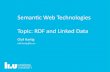Semantic Web Technologies Topic: RDF and Linked Data · 2018. 3. 12. · 4 Semantic Web Technologies – Topic: RDF and Linked Data Olaf Hartig RDF in General Resource Description