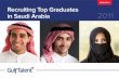 Recruiting Top Graduates in Saudi Arabia - Gulf Talent Top Graduates in... · • Employment of young Saudi nationals is now a top priority for the country and for companies at all