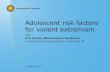 Adolescent risk factors for violent extremism · Adolescent Risk Factors for Violent Extremism 17 February 2016 3 Review of risk and protective factors Possible risk factors • Prior