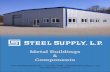 Metal Buildings Components - Steel Supply, L.P. · 2018. 4. 4. · Metal Buildings & Components. · 713-991-7600 · sales@steelsupplyinc.com ... Your complete source for metal building