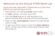 Welcome to the Virtual STEM Meet-up! - wpi.edu...May 07, 2020  · Welcome to the Virtual STEM Meet-up! If you are new, welcome! Please tell us in the chat where you are joining us