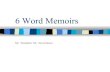 6 Word Memoirs - Mr. Amundson's Websitemramundson.weebly.com/.../5/2/2/9/5229879/6_word_memoirs.pdf · 2020. 3. 15. · 6 Word Memoirs Project ! Editors challenged writers to pen