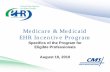 Medicare & Medicaid EHR Incentive Program · What are the Requirements/ Meaningful Use? • The Recovery Act specifies the following 3 components of Meaningful Use: 1. Use of certified