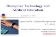 Disruptive Technology and Medical Education · Disruptive Technology and Medical Education December 11, 2019 Assoc.Prof.Dr. Chailerd Pichitpornchai M.D., Ph.D. Director, Institute