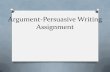 Argument-Persuasive Writing Assignmenttaylorenglish6.weebly.com/uploads/3/8/1/1/38112981/... · Argument-Persuasive Writing Assignment . Student Expectations… Being part of this