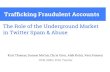 Trafﬁcking Fraudulent Accounts - covert.io Role of... · – 1.5% of Facebook accounts fake [Facebook SEC 2012] • Emergence of underground services selling accounts – Abstract