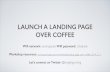 Launch a Landing Page over Coffee - 20140201 · LAUNCH A LANDING PAGE OVER COFFEE Wiﬁ network: workspace6 Wiﬁ password: creative6! Workshop resources:  ...