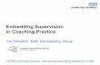 Embedding Supervision in Coaching Practice€¦ · “Coaching Supervision is a formal process of professional SUPPORT, which ensures continuing development of the coach and effectiveness