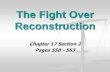 The Fight Over Reconstruction...Reconstruction Chapter 17 Section 2 Pages 558 - 563. Opposition to Johnson’s Lenient Plan There would be a bitter political fight between the President