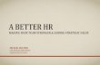 A BETTER HR · a better hr making your team stronger & adding strategic value michael walters evp, human resources genoa healthcare