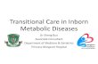 Transitional Care in Inborn Metabolic Diseases€¦ · Inborn metabolic diseases: trends in development Growing older Advances in biochemical and molecular diagnosis New born screening