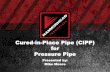 Cured-in-Place Pipe (CIPP) for Pressure Pipe€¦ · CIPP Pressure Pipe Solutions •Engineered System Solutions –Design: ASTM F1216 –QA/QC: ASTM F2994 •Performance and Strength