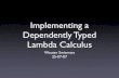 Implementing a Dependently Typed Lambda Calculusswier004/talks/2007-sheffield.pdf · • Implement the simply typed lambda calculus. • Modify our implementation to deal with dependent