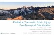 Pediatric Traumatic Brain Injury: Pre-Transport Stabilization · •Define Pediatric Traumatic Brain Injury (TBI) •Review the pathophysiology of Traumatic Brain Injury •Review