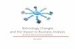 TechnologyChanges and the impact to Business Analysis · Cloud Computing • Impact will be around the way applications are built and delivered • Concept of Endless Upgrades on