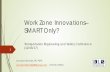 Work Zone Innovations– SMART Only? · 12/6/2017  · The Best Is NOT always the Acceptable Practice (e.g., Automated Enforcement, Ramp Metering) 5. Key Components of a Smart Work