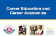 Career Education and Career Academiesactivities and volunteerism • Significantly increased postsecondary ... At least one core academic course taught in context of the career academy