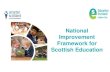 National Improvement Framework for Scottish Education...National Improvement Framework Purpose • Drive improvement for children, with a clear focus on raising attainment and closing