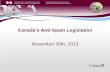 Canada’s Anti-Spam Legislation•Spyware (Personal Info) Main Elements of the legislation ... - Review and analysis of complaints and trends - Assessment of risks - Information sharing