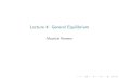Lecture 4: General Equilibrium - Mauricio Romeromauricio-romero.com/pdfs/EcoIV/20201/Lecture4.pdf · 2020. 3. 25. · Lecture 4: General Equilibrium Is there always an equilibrium?