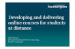 Developing and delivering online courses for students at ...€¦ · Create online resources and online courses Explore web 2.0 technologies for language teaching and learning Make