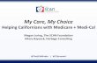 My Care, My Choice - thescanfoundation.org · My Care, My Choice. Helping Californians with Medicare + Medi-Cal. Megan Juring, The SCAN Foundation. Hilary Haycock, Harbage Consulting