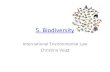 5. Biodiversity · 5. Biodiversity International Environmental Law Christina Voigt . 1. Questions ... humans have changed these ecosystems more rapidly and extensively than in any