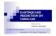 EARTHQUAKE PREDICTION BY USING GIS · Earthquake Prediction Statistical Method: By collecting adequate historical data, predictions can be made as where and when might a big earthquake