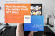 Now Streaming: The Indian Youth OTT Story 2020€¦ · then their GenZ counterparts. Comedy, Thriller and Action based entertainment were the top 3 preferences of GenZ audiences while