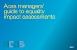 Acas managers’ guide to equality impact assessments · Acas managers’ guide to equality impact assessments. CONTENTS. A ll our policies and practices are at the heart of Equality