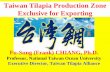 Taiwan Tilapia Production Zone Exclusive for ExportingFood and Resource Economics, M.S. University of Florida, USA! Executive Director, Taiwan Tilapia Alliance, 2002-present! Advisor,