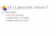 CS 11 C track: lecture 1 - Mathematical Sciencescourses.cms.caltech.edu/.../java_lecture_5.pdf · threads in java (3) threads are implemented on a per-object basis any class that