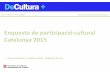 Enquesta de participació cultural Catalunya 2015observatoripublics.icrpc.cat/files/enquesta-participacio...DeCultura + | Núm. 38 | Desembre 2015 Dades clau • L’ Enquesta de participació