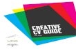 CREATIVE CV GUIDE - careers.ox.ac.uk · 02 CREATIVE CV GUIDE: FOREWORD INTRODUCTION. What is a CV, or ‘Curriculum Vitae’ to give it its full title? The phrase comes from the Latin