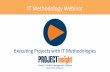 Executing Projects with IT Methodologiesdownloads.projectinsight.net/training/it... · 6/15/2016  · Project Planning & Design with IT in Mind (Apr) Tutorial II –Agenda IT Methodology