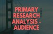 primary research analysis PART 1€¦ · PRIMARY RESEARCH ANALYSIS - AUDIENCE. OVERVIEW I sent out a Microsoft form survey to my peers to gain knowledge in what my target audience