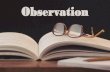 Observation - experiencecommunity.org€¦ · Observation Observation is the 1st stage in studying the Bible. Observation is the active process of trying to discover content and context.