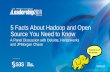 Five Facts About Hadoop and Open Source You Need to Know...Let’s Discuss: Hadoop and the EDW Can Hadoop provide me with greater insight into my data than my data warehouse? Why do