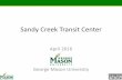 Sandy Creek Transit Center - George Mason University...•The final agreement for the Transit Center was executed in June of 2015 by Fairfax County and Mason . Original Transit Center