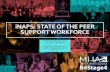 iNAPS: STATE OF THE PEER SUPPORT WORKFORCE Peer Support... · on peer support workforce development projects Identify, review and index supervision resources for repository to reside