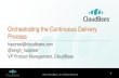 Orchestrating the Continuous Delivery Process...©2014 CloudBees, Inc. All Rights Reserved 1 Orchestrating the Continuous Delivery Process harpreet@cloudbees.com @singh_harpreet VP