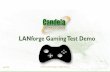 LANforge Gaming Test Demo - Candela Technologies Gaming Test D… · Customers have the option of Gaming Test as a Service . Candela engineers can do the testing in our Services Lab