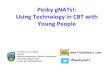 Pesky gNATs!: Using Technology in CBT with Young People€¦ · Works equally in clinic/community Developer/Non Developer no diff Best when therapist assisted Local origin works better
