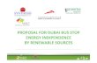 PROPOSAL FOR DUBAI BUS STOP ENERGY INDIPENDENCE BY … · 2015. 6. 22. · PROPOSAL FOR DUBAI BUS STOP ENERGY INDIPENDENCE BY RENEWABLE SOURCES . SCOPE OF WORK SHELTERS ENERGY INDIPENDENCE